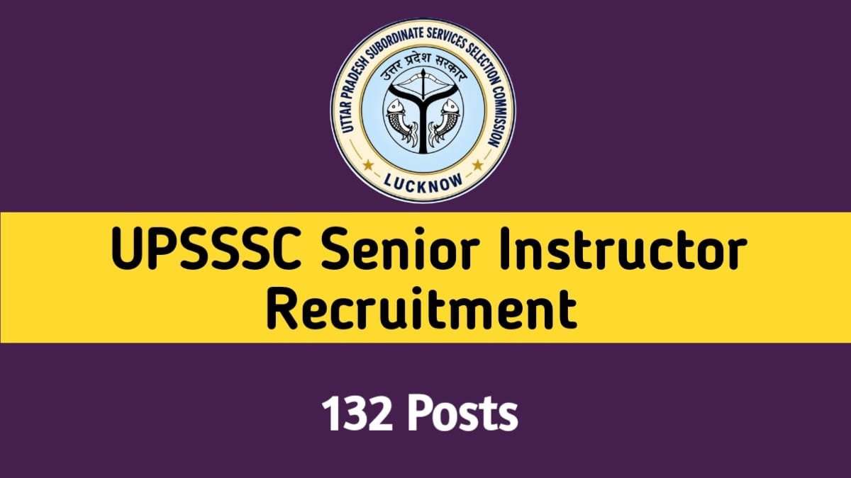 UPSSSC Senior Instructor Recruitment 2026 for 132 Posts